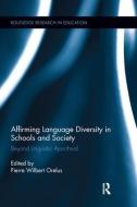 Affirming Language Diversity in Schools and Society di Pierre Orelus edito da Taylor & Francis Ltd