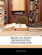 Briefe An Einen Befreundeten Naturforscher di Wilhelm His edito da Nabu Press