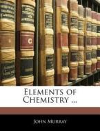 Elements Of Chemistry ... di John Murray edito da Bibliolife, Llc