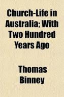 Church-life In Australia; With Two Hundr di Thomas Binney edito da General Books