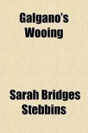 Galgano's Wooing di Sarah Bridges Stebbins edito da General Books