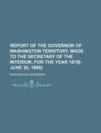 Report Of The Governor Of Washington Ter di Anonymous, Washington Governor edito da Rarebooksclub.com