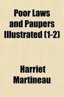 Poor Laws And Paupers Illustrated 1-2 di Harriet Martineau edito da General Books