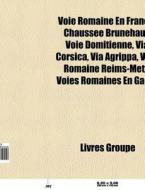 Voie romaine en France di Livres Groupe edito da Books LLC, Reference Series