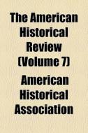 The American Historical Review Volume 7 di America Association edito da Rarebooksclub.com