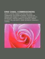 Erie Canal Commissioners: Dewitt Clinton di Books Llc edito da Books LLC, Wiki Series