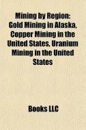 Mining By Region: Gold Mining In Alaska, di Books Llc edito da Books LLC