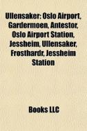Ullensaker: Oslo Airport, Gardermoen, An di Books Llc edito da Books LLC, Wiki Series