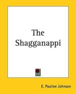 The Shagganappi the Shagganappi di E. Pauline Johnson edito da Kessinger Publishing