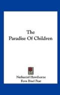 The Paradise of Children di Nathaniel Hawthorne edito da Kessinger Publishing