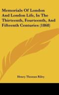 Memorials of London and London Life, in the Thirteenth, Fourteenth, and Fifteenth Centuries (1868) di Henry Thomas Riley edito da Kessinger Publishing