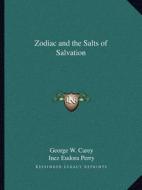 Zodiac and the Salts of Salvation di George W. Carey, Inez Eudora Perry edito da Kessinger Publishing