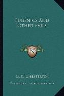 Eugenics and Other Evils di G. K. Chesterton edito da Kessinger Publishing