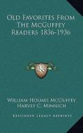 Old Favorites from the McGuffey Readers 1836-1936 di William Holmes McGuffey edito da Kessinger Publishing