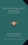 Not Included in a Sheepskin: Stanford Stories di Davida French, Esther Stevens, Laura Wells edito da Kessinger Publishing