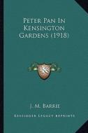 Peter Pan in Kensington Gardens (1918) di James Matthew Barrie edito da Kessinger Publishing