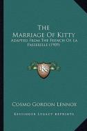 The Marriage of Kitty: Adapted from the French Of, La Passerelle (1909) di Cosmo Gordon Lennox edito da Kessinger Publishing