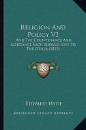 Religion and Policy V2: And the Countenance and Assistance Each Should Give to the Other (1811) di Edward Hyde edito da Kessinger Publishing