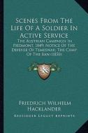 Scenes from the Life of a Soldier in Active Service: The Austrian Campaign in Piedmont, 1849; Notice of the Defenthe Austrian Campaign in Piedmont, 18 di Friedrich Wilhelm Hacklander edito da Kessinger Publishing