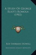 A Study of George Eliot's Romola (1903) di Roy Sherman Stowell edito da Kessinger Publishing