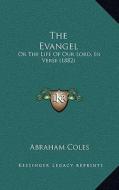 The Evangel: Or the Life of Our Lord, in Verse (1882) di Abraham Coles edito da Kessinger Publishing