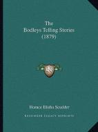 The Bodleys Telling Stories (1879) di Horace Elisha Scudder edito da Kessinger Publishing