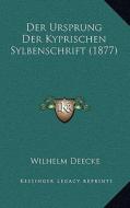 Der Ursprung Der Kyprischen Sylbenschrift (1877) di Wilhelm Deecke edito da Kessinger Publishing