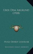 Uber Dem Abgrund (1908) di Hugo Ernest Luedecke edito da Kessinger Publishing