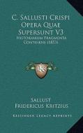 C. Sallusti Crispi Opera Quae Supersunt V3: Historiarum Fragmenta Continens (1853) di Sallust edito da Kessinger Publishing