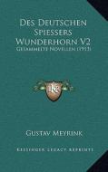 Des Deutschen Spiessers Wunderhorn V2: Gesammelte Novellen (1913) di Gustav Meyrink edito da Kessinger Publishing