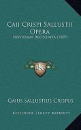 Caii Crispi Sallustii Opera: Novissime Recognita (1807) di Gaius Sallustius Crispus edito da Kessinger Publishing