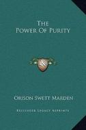 The Power of Purity di Orison Swett Marden edito da Kessinger Publishing