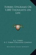Forbes Epigrams or 1,000 Thoughts on Life di B. C. Forbes, B. C. Forbes Publishing Company edito da Kessinger Publishing