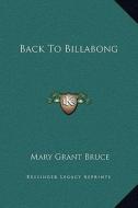 Back to Billabong di Mary Grant Bruce edito da Kessinger Publishing
