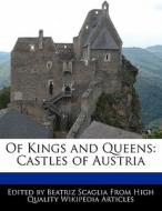 Of Kings and Queens: Castles of Austria di Bren Monteiro, Beatriz Scaglia edito da 6 DEGREES BOOKS