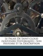 Le Palais De Saint-cloud Souvenirs Hist di Herbic Victor edito da Nabu Press