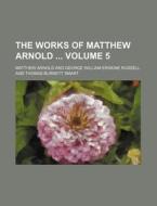 The Works of Matthew Arnold Volume 5 di Matthew Arnold edito da Rarebooksclub.com