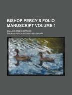 Bishop Percy's Folio Manuscript Volume 1; Ballads and Romances di Thomas Percy edito da Rarebooksclub.com