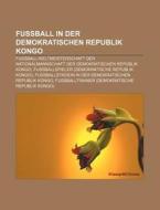 Fußball in der Demokratischen Republik Kongo di Quelle Wikipedia edito da Books LLC, Reference Series