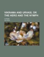 Vikrama and Urvasi, or the Hero and the Nymph; A Drama di K. Lid Sa edito da Rarebooksclub.com