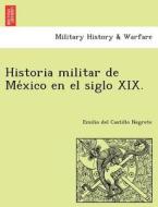 Historia militar de Me´xico en el siglo XIX. di Emilio del Castillo Negrete edito da British Library, Historical Print Editions
