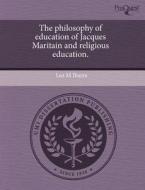 The Philosophy Of Education Of Jacques Maritain And Religious Education. di Luz M Ibarra edito da Proquest, Umi Dissertation Publishing