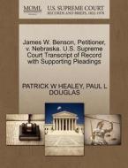 James W. Benson, Petitioner, V. Nebraska. U.s. Supreme Court Transcript Of Record With Supporting Pleadings di Patrick W Healey, Paul L Douglas edito da Gale Ecco, U.s. Supreme Court Records