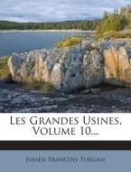 Les Grandes Usines, Volume 10... di Julien Francois Turgan edito da Nabu Press