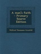 Man's Faith di Wilfred Thomason Grenfell edito da Nabu Press