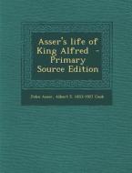 Asser's Life of King Alfred - Primary Source Edition di John Asser, Albert S. 1853-1927 Cook edito da Nabu Press
