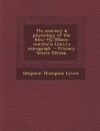 The Anatomy & Physiology of the Blow-Fly (Musca Vomitoria Linn, ) a Monograph di Benjamin Thompson Lowne edito da Nabu Press