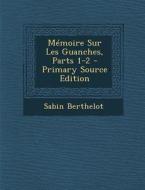 Memoire Sur Les Guanches, Parts 1-2 - Primary Source Edition di Sabin Berthelot edito da Nabu Press