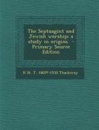 The Septuagint and Jewish Worship; A Study in Origins di H. St J. 1869?-1930 Thackeray edito da Nabu Press