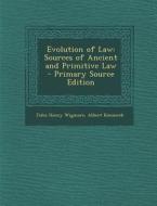 Evolution of Law: Sources of Ancient and Primitive Law - Primary Source Edition di John Henry Wigmore, Albert Kocourek edito da Nabu Press